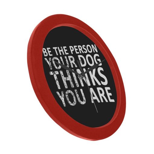 Be The Person Your Dog Thinks You Are Elegant Black Wall Clock 2