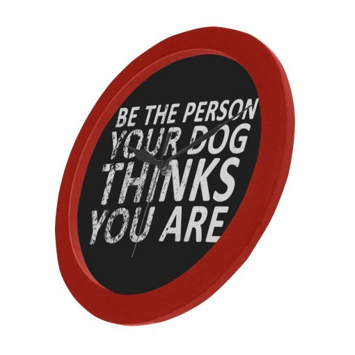 Be The Person Your Dog Thinks You Are Elegant Black Wall Clock 3