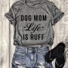 Dog Mom Life Is Ruff - Casual T Shirt for Women Stunning Pets 