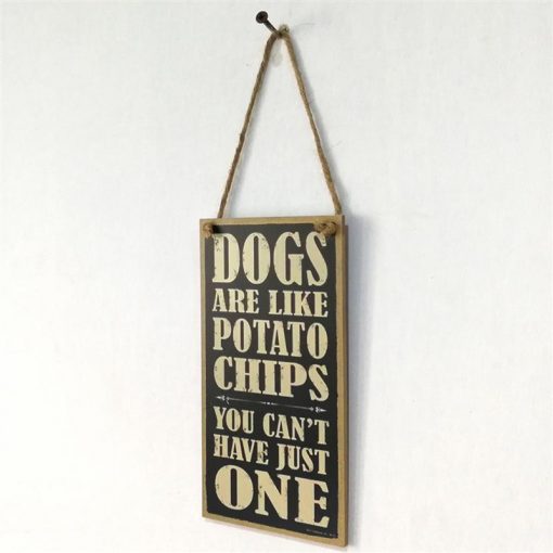 Dogs are like potato chips you can't have just one SIGN Stunning Pets