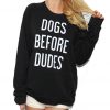 Dogs Before Dudes Sweatshirt Stunning Pets 