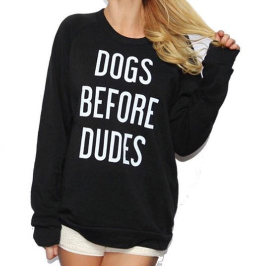Dogs Before Dudes Sweatshirt Stunning Pets