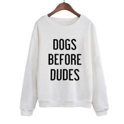 Dogs Before Dudes Sweatshirt Stunning Pets White S 